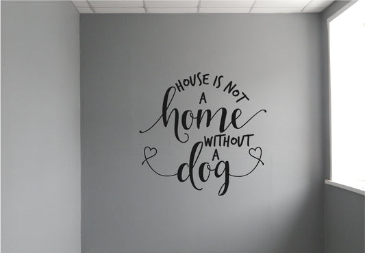 A House Is Not a Home Without A Dog Vinyl Home Decor Wall Decal - Black