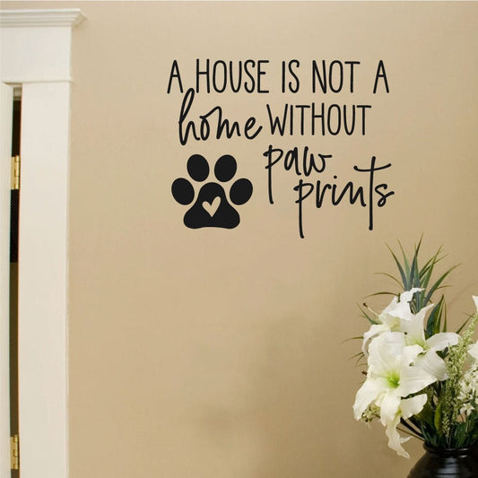 A House Is Not a Home Without Paw Prints Vinyl Dog Home Decor Wall Decal - Black